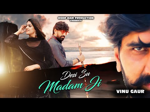 Desi Su Madam Ji ( Official Video ) | Vinu Gaur | देसी सूं मैडम जी | Ram Mehar Mahla |