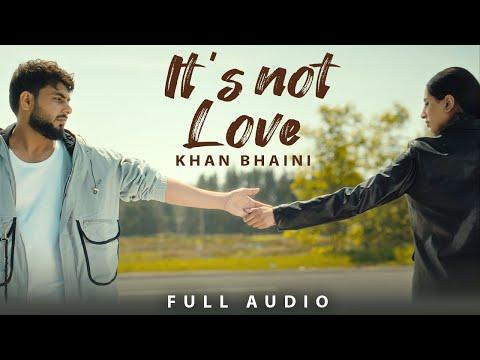 Its Not Love (Full Audio) | Khan Bhaini | Punjabi Song 2026 | Latest Punjabi Song | Sad Punjabi Song