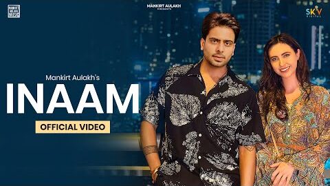 INAAM (Official Video) Mankirt Aulakh | New Punjabi Songs 2023 | SKY Digital |   @Mankirtaulakhmusic