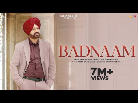 Badnaam – Surjit Bhullar | Parveen Bharta | Mista Baaz | Bittu Cheema | Latest Punjabi Song 2025