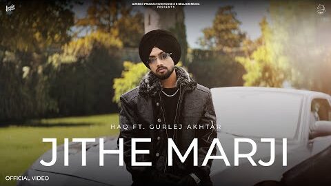 Jithe Marji : HAQ ( Official Video ) Gurlej Akhtar – K Million Muisc – Latest Punjab Song 2026