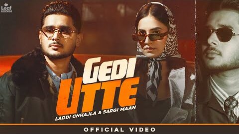Gedi Utte (Official Video) Laddi Chhajla | Sargi Maan | Latest Punjabi Song | New Punjabi Song 2026
