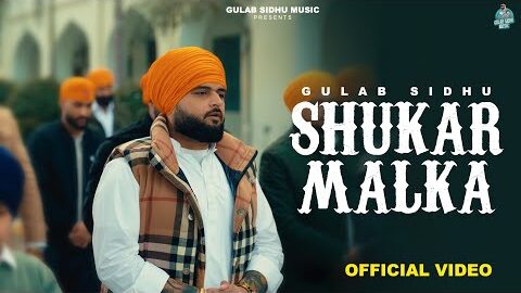 New Punjabi Songs 2025 – Shukar Malka ( Full Video ) Gulab Sidhu | Latest Punjabi Songs 2025