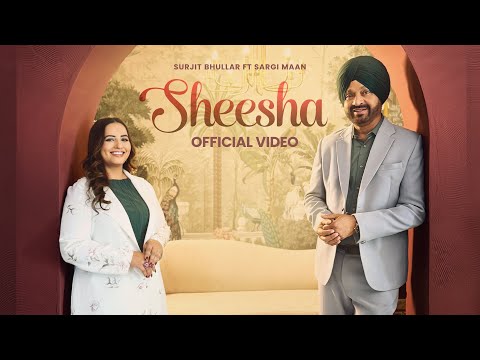 Sheesha – Surjit Bhullar | Sargi Maan | Vicky Bhullar | Gaiphy | Latest Punjabi Songs 2025