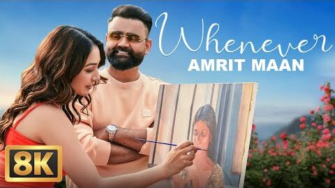 Whenever (8K Video) | AMRIT MAAN | Punjabi Song | Romantic Love Song | New Punjabi Gane 2026