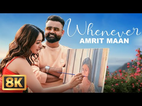 Whenever (8K Video) | AMRIT MAAN | Punjabi Song | Romantic Love Song | New Punjabi Gane 2026