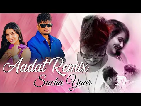 Aadat ( Remix ) Sucha Yaar | Oye Mandeep I Love You | New Punjabi Song 2026 | Punjabi DJ Remix 2026