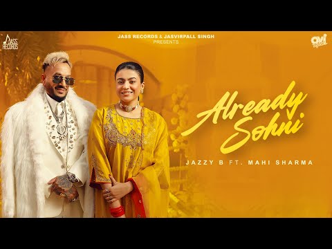 Already Sohni (Official Video) Jazzy B | Mahi Sharma | Kaptaan | Black Virus | Jass Records