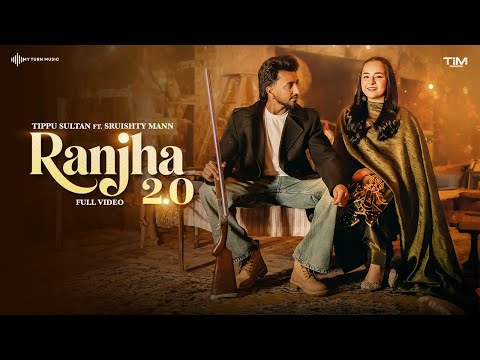 RANJHA 2.0 (OFFICIAL MV) – TIPPU SULTAN | SRUISHTY MANN | Gopii Sandhu | Latest Punjabi Songs 2026