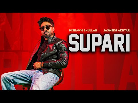 Supari (Full Song) : Nishawn Bhullar | Jasmeen Akhtar | Old Skool | Latest Punjabi Songs 2025