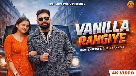 Vanilla Rangiye (4K Video) – Harf Cheema | Gurlez Akhtar | Latest Punjabi song 2026