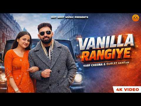 Vanilla Rangiye (4K Video) – Harf Cheema | Gurlez Akhtar | Latest Punjabi song 2026