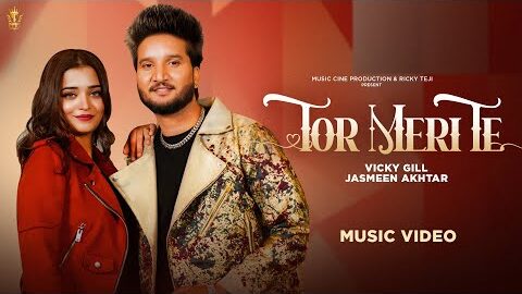 Tor Meri Te (Video) – Vicky Gill, Jasmeen Akhtar | Kaur Preet | New Punjabi Song 2025 | Ricky Teji