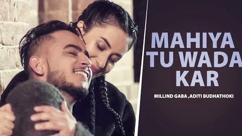 Mahiya Tu Wada Kar (HD Video) | Millin Gaba | Aditi Budhathoki | New Punjabi Song 2025 | Love Song
