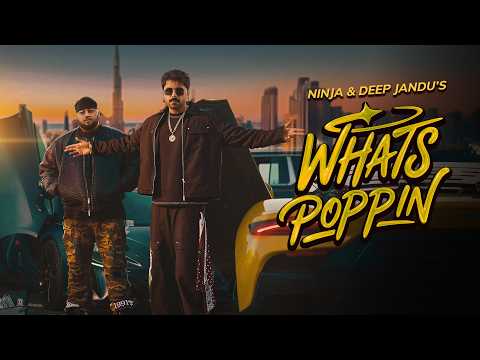 Whats POPPIN [Official MV] Ninja – Deep Jandu – Gora – Sunny Randhawa