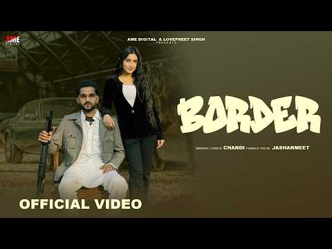 Border (Official Video) Chandi, Jashanmeet ft. Karanjot Kaur | New Songs 2026 | AME Digital Music