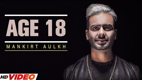 AGE 18 – MANKIRT AULAKH (Official Video) | LATEST PUNJABI SONG 2023 | NEW PUNJABI SONG 2023