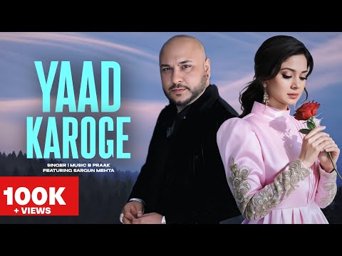Yaad Karoge | B Praak | Sargun Mehta | New Punjabi Song 2026 | New Punjabi Hit | B Praak Song #love