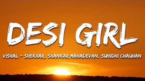 Desi Girl – Vishal-Shekhar, Shankar Mahadevan, Sunidhi Chauhan (Lyrics) | 7clouds Hindi