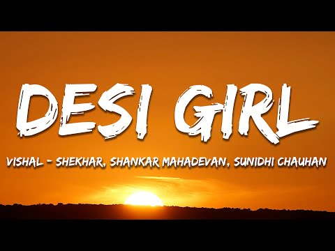 Desi Girl – Vishal-Shekhar, Shankar Mahadevan, Sunidhi Chauhan (Lyrics) | 7clouds Hindi