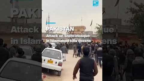 Pakistan: Attack on Shiite mosque in Islamabad kills dozens • FRANCE 24 English