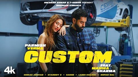 PARMISH VERMA – CUSTOM (Official Video) | FEAT. MAHIRA SHARMA | GURLEZ AKHTAR | BHUSHAN KUMAR