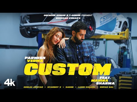 PARMISH VERMA – CUSTOM (Official Video) | FEAT. MAHIRA SHARMA | GURLEZ AKHTAR | BHUSHAN KUMAR