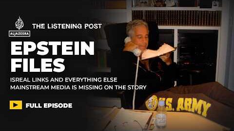 Epstein’s Israel links and everything else ignored by mainstream media | The Listening Post