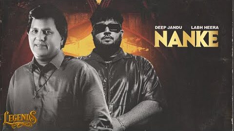 Nanke (Full Song) : Deep Jandu | Labh Heera | LEGENDS | Latest Punjabi Songs 2025 | Punjabi Songs