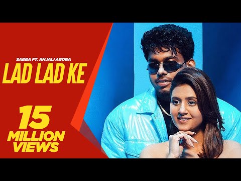 Lad Lad Ke (Official Video) Sabba Ft Anjali Arora | Punjabi song 2025 | Punjabi song 2025