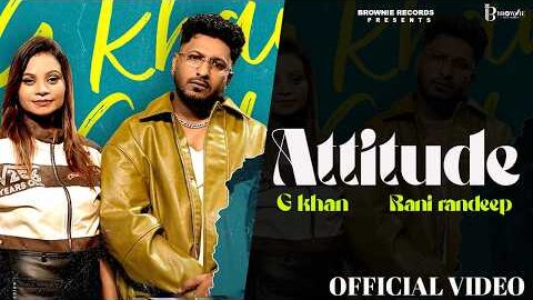 ATTITUDE | G KHAN | RANI RANDEEP | FULL VIDEO | NEW PUNJABI SONG
