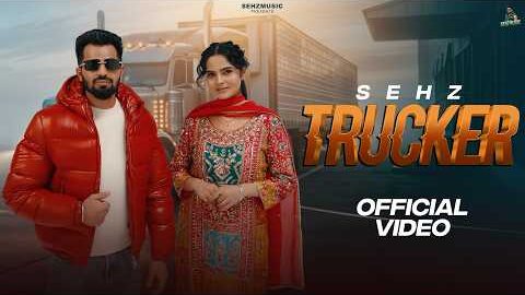 Trucker (Official Video) | Sehz | Lovely Noor | New Punjabi Songs 2026 | Latest Punjabi Songs 2026