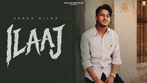 ILAAJ (OFFICIAL MUSIC VIDEO) | HARSH BILGA | AMAN MADAHAR | DEOL HARMAN | LATEST PUNJABI SONG 2026