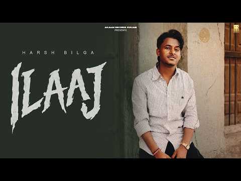 ILAAJ (OFFICIAL MUSIC VIDEO) | HARSH BILGA | AMAN MADAHAR | DEOL HARMAN | LATEST PUNJABI SONG 2026