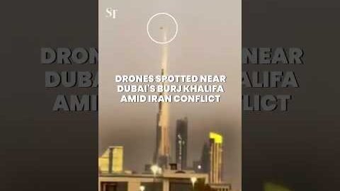 Drones spotted near world’s tallest building Burj Khalifa in Dubai amid Iran conflict