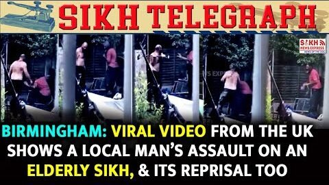 Birmingham: Viral video from UK shows a local man’s assault on an elderly Sikh, and its reprisal too