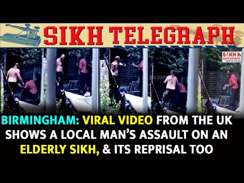 Birmingham: Viral video from UK shows a local man’s assault on an elderly Sikh, and its reprisal too