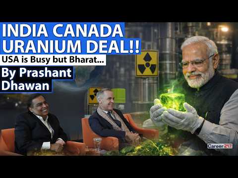 INDIA’S URANIUM DEAL SHOCKS CHINA | India Canada Reset Relations with Mega Deal | By Prashant Dhawan