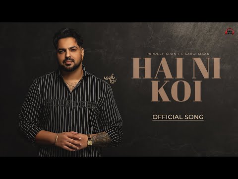 Hai Ni Koi (Official Song) Pardeep Sran | Sandhu Kuldeep | Sargi Maan | New Punjabi Songs 2026