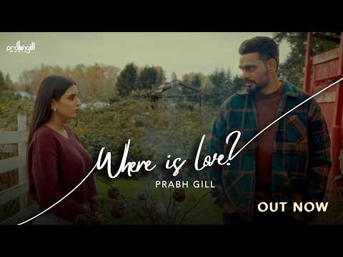 Where Is Love : Prabh Gill (Official Video) New Punjabi Song 2026