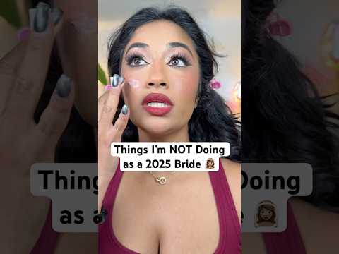 THINGS IM NOT DOING AS A 2025 DESI BRIDE 👀👰🏽‍♀️