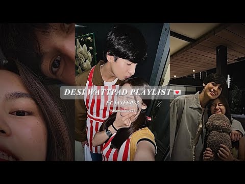 DESI WATTPAD PLAYLIST đ„ (+TIMESTAMPS) FT. JAYFER âšđ«¶đ»
