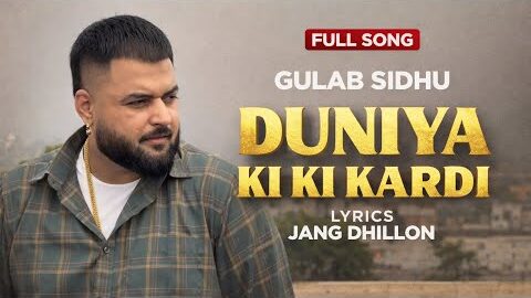 Duniya ki ki kardi | GG | Gulab Sidhu / Jang Dhillon/ latest punjabi song 2026