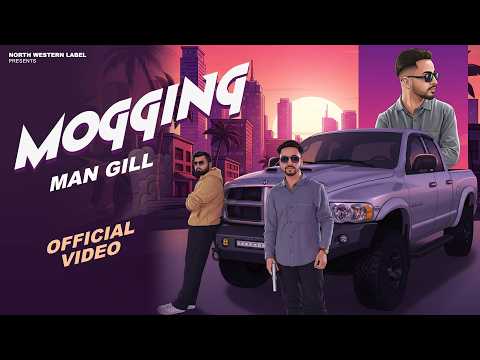 Mogging (Official Video) | Man Gill | Sycostyle | New Punjabi Song 2026 | North Western Label