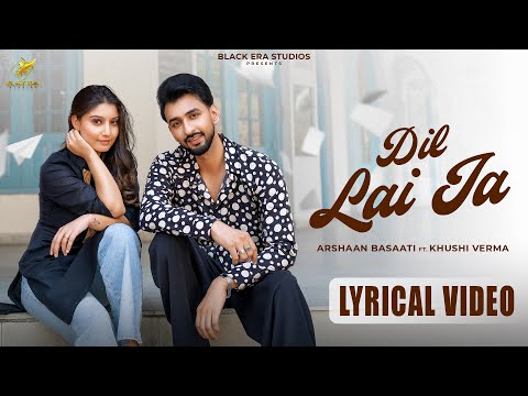 Dil Lai Ja (Lyrical) | Arshaan Basaati | Kulshan Sandhu | Khushi Verma | New Punjabi Songs 2025