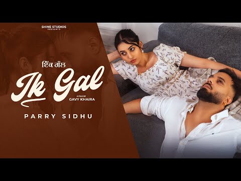 Ik Gal (Full Video) Parry Sidhu | Kulshan Sandhu | New Punjabi Song 2025