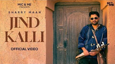 Jind Kalli (Official Video) Sharry Maan | Raj Ranjodh | Mic & Me