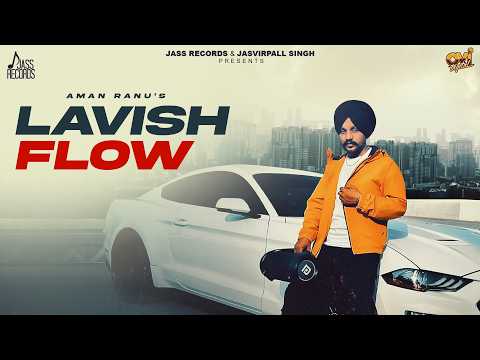 Lavish Flow (Official Video) Aman Ranu | New Punjabi Songs 2026 | Latest Punjabi Songs 2026