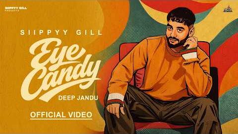 EYE CANDY – SIIPPYY GILL | DEEP JANDU (Official Music Video)