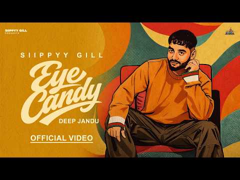 EYE CANDY – SIIPPYY GILL | DEEP JANDU (Official Music Video)